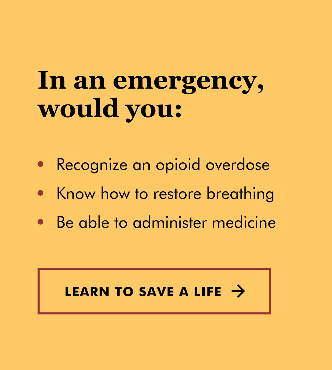 In an emergency, would you: recognize an opioid overdose; know how to restore breathing; and be able to administer medicine? Learn to save a life
